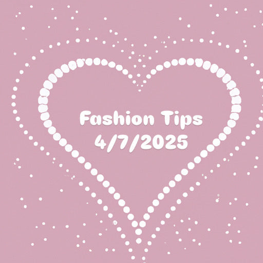 Fashion Tips 4/7/2025