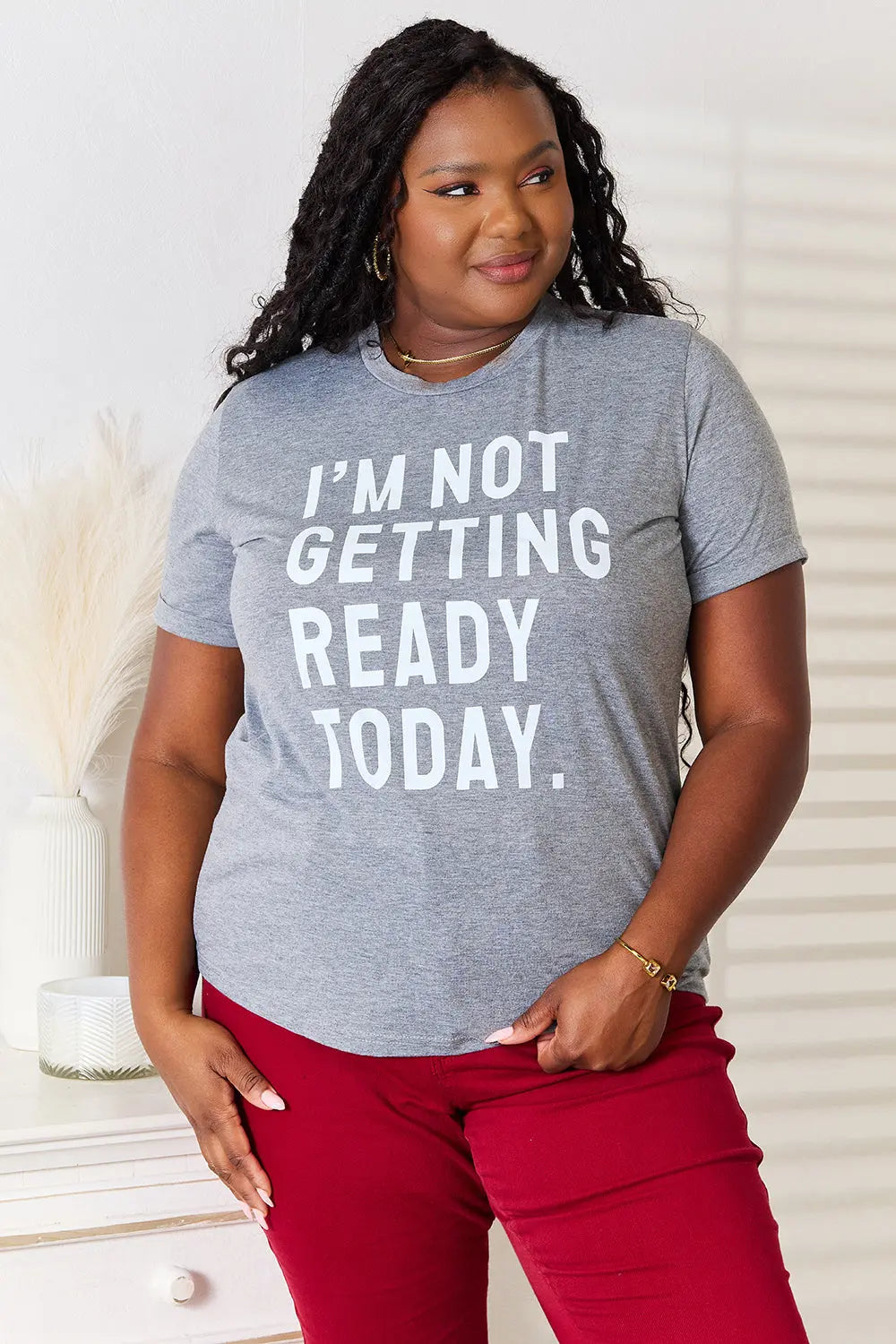 Simply Love "I'M NOT GETTING READY TODAY" Womens Graphic T Shirt